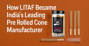 How LITAF Became India’s Leading Pre Rolled Cone Manufacturer
