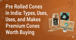 Pre Rolled Cones in India Types Uses and What Makes Premium Cones Worth Buying